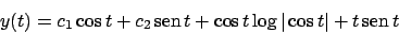 \begin{displaymath}
y(t) = c_1 \cos t + c_2  \!\textrm{sen}  \!t + \cos t \log \vert\cos t\vert + t  \!\textrm{sen}  \!t
\end{displaymath}