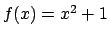 $f(x) = x^2 + 1$