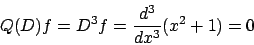 \begin{displaymath}
Q(D) f = D^3 f = {{d^3}\over{dx^3}} (x^2 + 1) = 0
\end{displaymath}