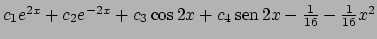$c_1 e^{2x} + c_2 e^{-2x} + c_3 \cos 2x + c_4  \!\textrm{sen}  \!2x -{{1}\over{16}} -{{1}\over{16}}x^2$