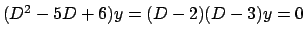 $(D^2 - 5D +6)y = (D-2) (D-3) y = 0$
