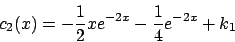\begin{displaymath}
c_2(x) = -{{1}\over{2}} x e^{-2x} - {{1}\over{4}} e^{-2x} + k_1
\end{displaymath}