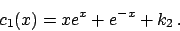 \begin{displaymath}
c_1 (x) = x e^x + e^{-x} + k_2   .
\end{displaymath}