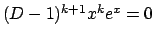 $(D-1)^{k+1} x^k e^x = 0$