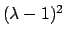 $(\lambda - 1)^2$