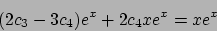 \begin{displaymath}
(2 c_3 -3 c_4) e^x + 2 c_4 x e^x = x e^x
\end{displaymath}