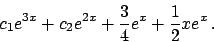 \begin{displaymath}
c_1 e^{3x} + c_2 e^{2x} + {{3}\over{4}} e^x + {{1}\over{2}} x e^x   .
\end{displaymath}