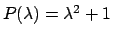 $P(\lambda ) = \lambda ^2 + 1$