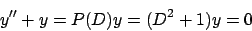 \begin{displaymath}
y'' + y = P(D) y = (D^2 + 1) y = 0
\end{displaymath}