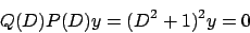 \begin{displaymath}
Q(D) P(D) y = (D^2+1)^2 y = 0
\end{displaymath}