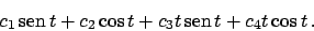 \begin{displaymath}
c_1  \!\textrm{sen}  \!t + c_2 \cos t + c_3 t  \!\textrm{sen}  \!t + c_4 t \cos t   .
\end{displaymath}
