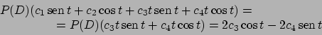 \begin{displaymath}
\begin{array}{l}
P(D)(c_1  \!\textrm{sen}  \!t + c_2 \cos ...
...os t) = 2 c_3 \cos t - 2 c_4  \!\textrm{sen}  \!t
\end{array}\end{displaymath}