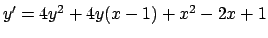 $y' = 4y^2 + 4y(x-1) + x^2 -2x + 1$