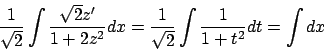 \begin{displaymath}
{{1}\over{\sqrt{2}}} \int {{\sqrt{2} z'}\over{1+2z^2}} dx =
{{1}\over{\sqrt{2}}} \int {{1}\over{1+t^2}} dt = \int dx
\end{displaymath}