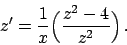 \begin{displaymath}
z' = {{1}\over{x}} \Big( {{z^2 - 4}\over{z^2}} \Big)   .
\end{displaymath}