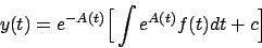 \begin{displaymath}
y(t) = e^{-A(t)} \Big[ \int e^{A(t)} f(t) dt + c \Big]
\end{displaymath}
