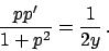 \begin{displaymath}
{{p p'}\over{1+p^2}} = {{1}\over{2y}}   .
\end{displaymath}