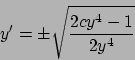\begin{displaymath}
y' = \pm \sqrt{{2cy^4-1}\over{2y^4}}
\end{displaymath}