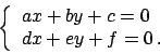 \begin{displaymath}
\left\{
\begin{array}{l}
ax+by+c = 0 \\
dx + ey + f =0   .
\end{array}\right.
\end{displaymath}