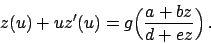 \begin{displaymath}
z(u) + u z'(u) = g \Big({{a + bz}\over{d + e z}}\Big)   .
\end{displaymath}