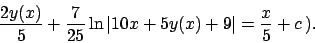 \begin{displaymath}
\frac{2y(x)}{5}+\frac{7}{25}\ln \vert 10x+5y(x)+9\vert=\frac{x}{5}+c   ).
\end{displaymath}