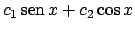 $c_1  \!\textrm{sen}  \!x + c_2 \cos x$