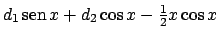 $d_1  \!\textrm{sen}  \!x + d_2 \cos x - {{1}\over{2}} x \cos x$