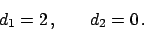 \begin{displaymath}
d_1 = 2   , \hskip20pt d_2 = 0   .
\end{displaymath}