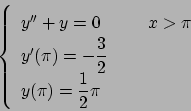\begin{displaymath}
\left\{
\renewcommand {\arraystretch}{1.5}
\begin{array}{l}
...
...y(\pi) = {\displaystyle {{1}\over{2}} \pi }
\end{array}\right.
\end{displaymath}