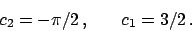 \begin{displaymath}
c_2 = -\pi/2   , \hskip20pt c_1 = 3/2   .
\end{displaymath}