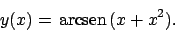 \begin{displaymath}
y(x)= \!\textrm{arcsen}  \!(x+x^2).
\end{displaymath}