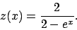 \begin{displaymath}
z(x)=\frac{2}{2-e^x}.
\end{displaymath}