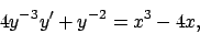 \begin{displaymath}
4y^{-3}y^\prime +y^{-2}=x^3-4x,
\end{displaymath}