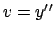 $v=y{^\prime}{^\prime}$