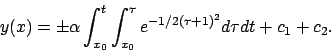 \begin{displaymath}
y(x)=\pm \alpha \int _{x_0}^t\int _{x_0}^\tau e^{-1/2(\tau+1)^2}d\tau dt +c_1+c_2.
\end{displaymath}
