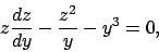 \begin{displaymath}
z\frac{dz}{dy}-\frac{z^2}{y}-y^3=0,
\end{displaymath}