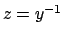 $z=y^{-1}$