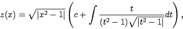 \begin{displaymath}
z(x)=\sqrt{\vert x^2-1\vert}\left(
c+\int \frac{t}{(t^2-1)\sqrt{\vert t^2-1\vert}}dt
\right),
\end{displaymath}