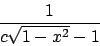 \begin{displaymath}
\frac{1}{c\sqrt{1-x^2}-1}
\end{displaymath}