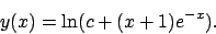 \begin{displaymath}
y(x)=\ln (c+(x+1)e^{-x}).
\end{displaymath}