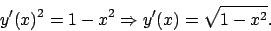 \begin{displaymath}
y^\prime (x)^2=1-x^2\Rightarrow y^\prime (x)=\sqrt{1-x^2}.
\end{displaymath}