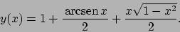 \begin{displaymath}
y(x)=1+\frac{ \!\textrm{arcsen}  \!x}{2}+\frac{x\sqrt{1-x^2}}{2}.
\end{displaymath}