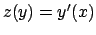 $z(y)=y^\prime (x)$