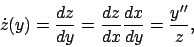 \begin{displaymath}
\dot z(y)=\frac{dz}{dy}=\frac{dz}{dx}\frac{dx}{dy}=\frac{y{^\prime}{^\prime}}{z},
\end{displaymath}