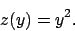 \begin{displaymath}
z(y)=y^2.
\end{displaymath}