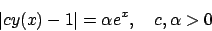 \begin{displaymath}
\vert cy(x)-1\vert=\alpha e^x,\quad c,\alpha >0
\end{displaymath}