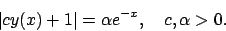 \begin{displaymath}
\vert cy(x)+1\vert=\alpha e^{-x},\quad c,\alpha >0.
\end{displaymath}