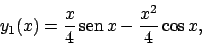 \begin{displaymath}
y_1(x)=\frac{x}{4} \!\textrm{sen}  \!x-\frac{x^2}{4}\cos x,
\end{displaymath}