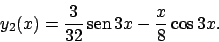 \begin{displaymath}
y_2(x)=\frac{3}{32} \!\textrm{sen}  \!3x -\frac{x}{8}\cos 3x.
\end{displaymath}
