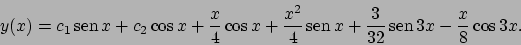 \begin{displaymath}
y(x)=c_1 \!\textrm{sen}  \!x+c_2\cos x
+\frac{x}{4}\cos x+...
... \!x
+\frac{3}{32} \!\textrm{sen}  \!3x -\frac{x}{8}\cos 3x.
\end{displaymath}